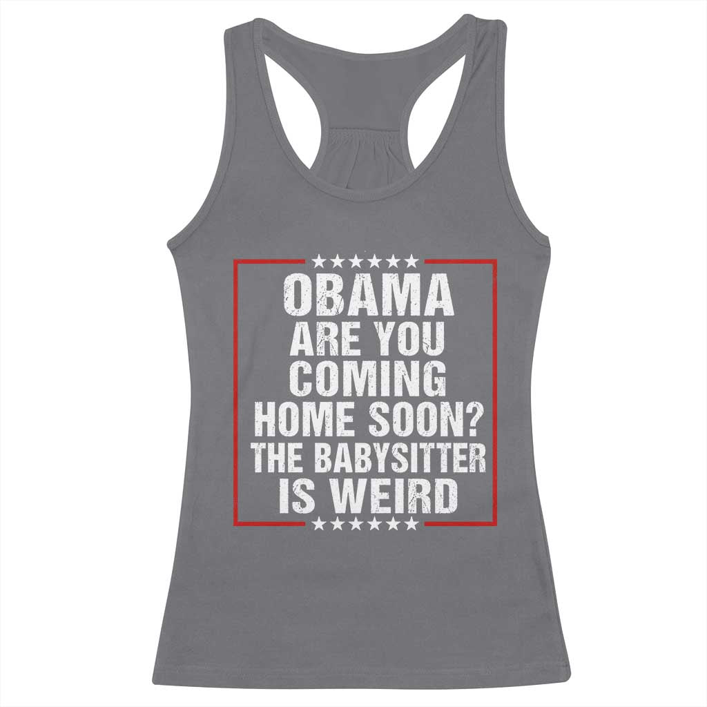 Obama Are You Coming Home Soon The Babysitter Is Weird Racerback Tank Top Political Humor Quotes