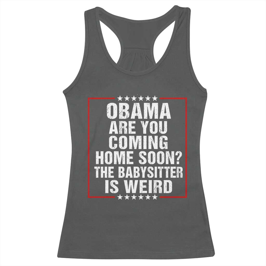 Obama Are You Coming Home Soon The Babysitter Is Weird Racerback Tank Top Political Humor Quotes