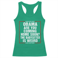 Obama Are You Coming Home Soon The Babysitter Is Weird Racerback Tank Top Political Humor Quotes
