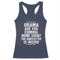 Obama Are You Coming Home Soon The Babysitter Is Weird Racerback Tank Top Political Humor Quotes