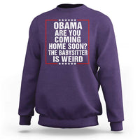 Obama Are You Coming Home Soon The Babysitter Is Weird Sweatshirt Political Humor Quotes