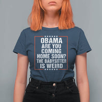 Obama Are You Coming Home Soon The Babysitter Is Weird T Shirt For Women Political Humor Quotes