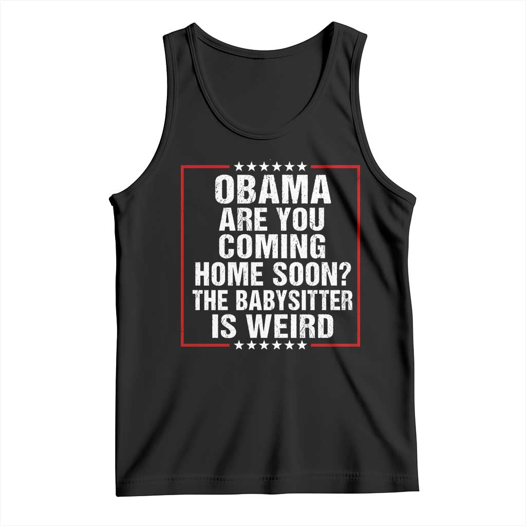 Obama Are You Coming Home Soon The Babysitter Is Weird Tank Top Political Humor Quotes