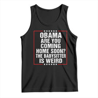 Obama Are You Coming Home Soon The Babysitter Is Weird Tank Top Political Humor Quotes