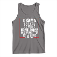 Obama Are You Coming Home Soon The Babysitter Is Weird Tank Top Political Humor Quotes