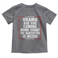 Obama Are You Coming Home Soon The Babysitter Is Weird Toddler T Shirt Political Humor Quotes