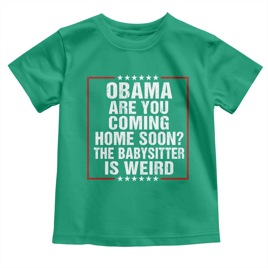 Obama Are You Coming Home Soon The Babysitter Is Weird Toddler T Shirt Political Humor Quotes