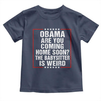 Obama Are You Coming Home Soon The Babysitter Is Weird Toddler T Shirt Political Humor Quotes