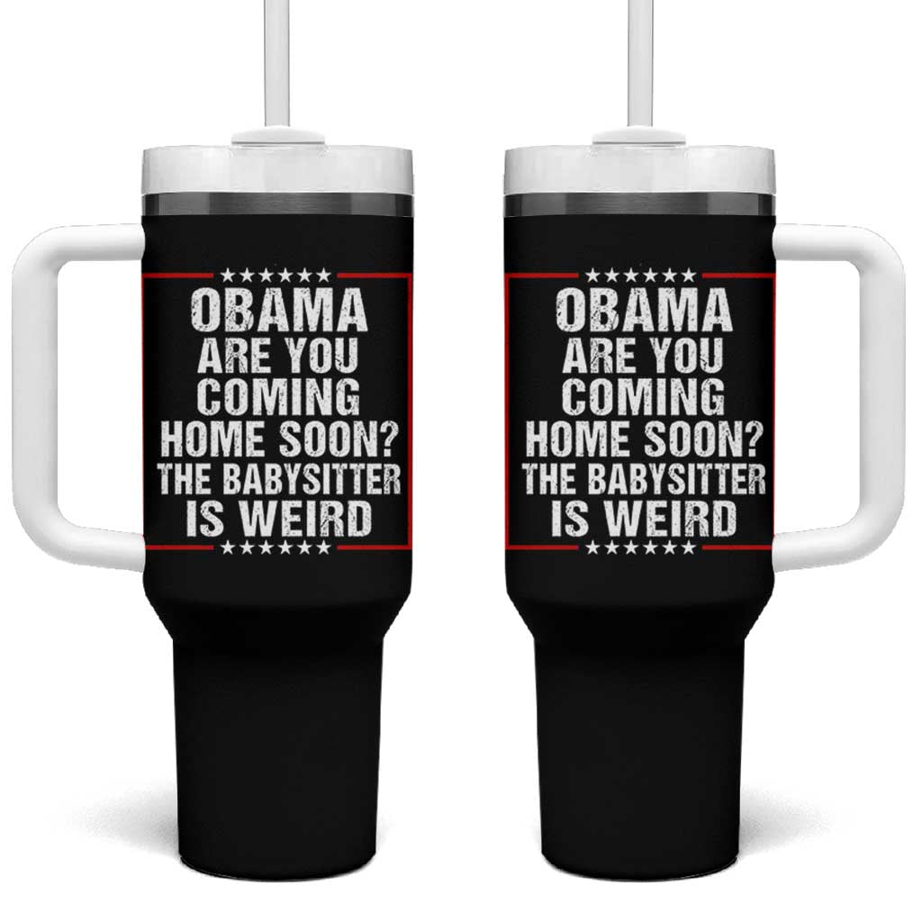 Obama Are You Coming Home Soon The Babysitter Is Weird Tumbler With Handle Political Humor Quotes