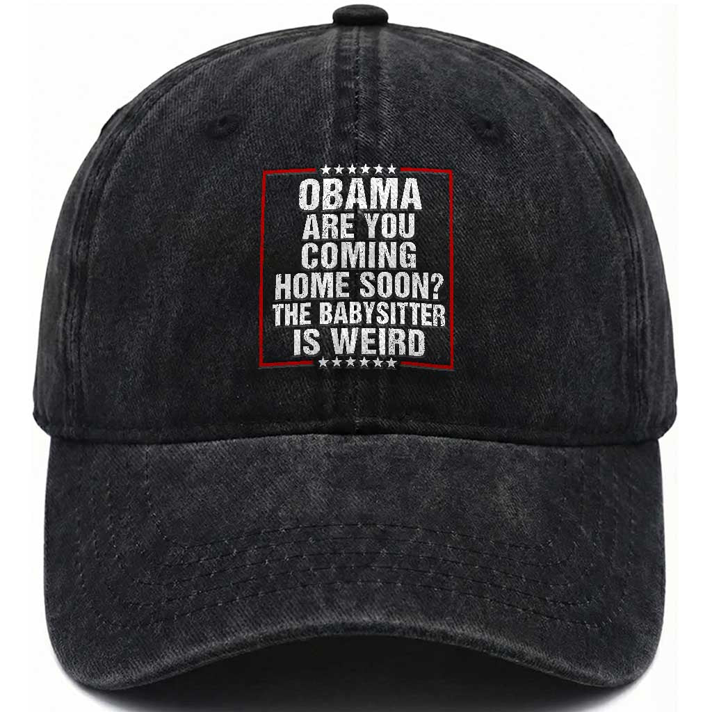 Obama Are You Coming Home Soon The Babysitter Is Weird Washed Cotton Baseball Cap Political Humor Quotes