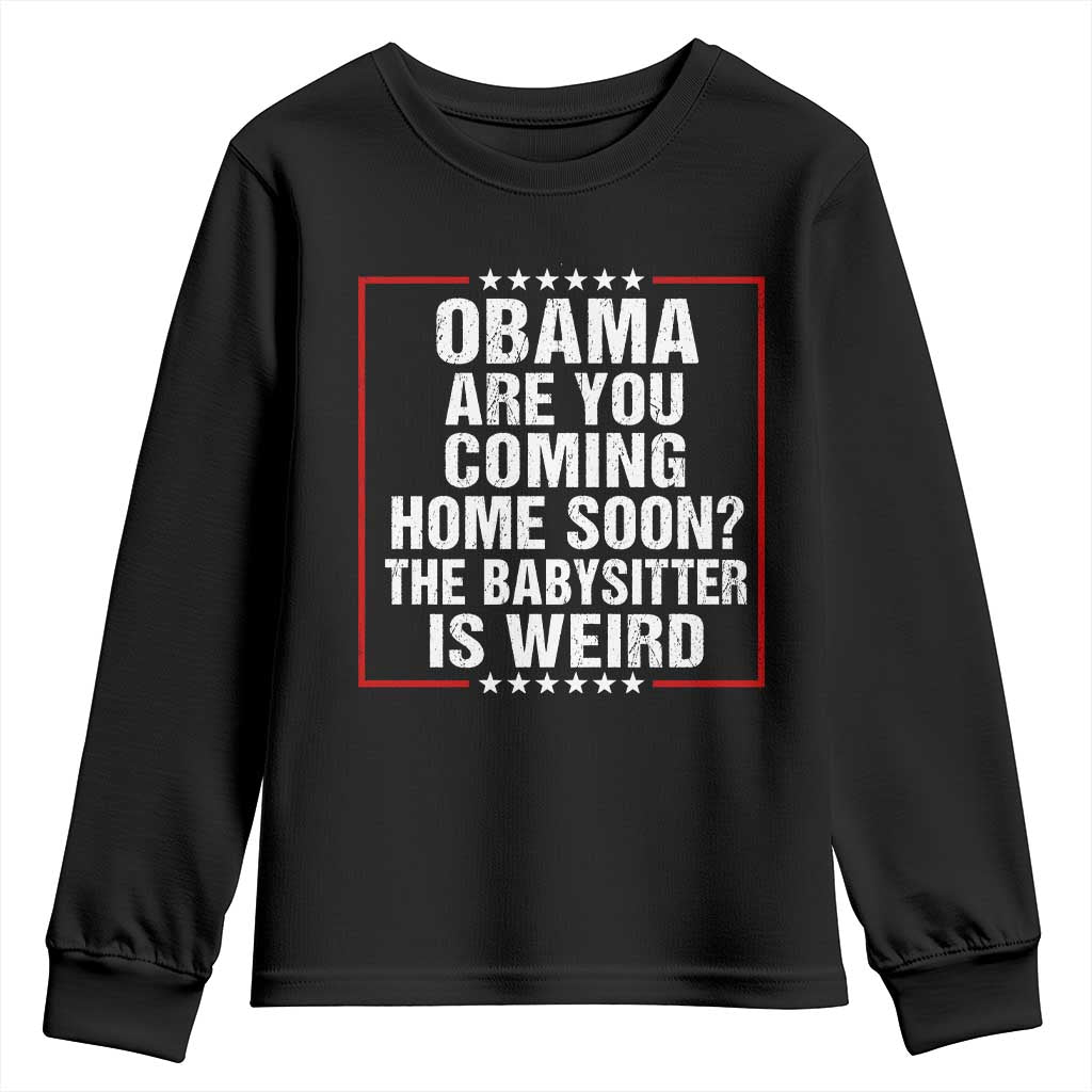 Obama Are You Coming Home Soon The Babysitter Is Weird Youth Sweatshirt Political Humor Quotes