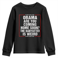 Obama Are You Coming Home Soon The Babysitter Is Weird Youth Sweatshirt Political Humor Quotes