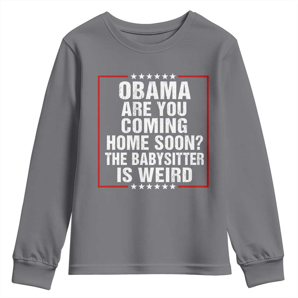 Obama Are You Coming Home Soon The Babysitter Is Weird Youth Sweatshirt Political Humor Quotes