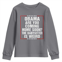 Obama Are You Coming Home Soon The Babysitter Is Weird Youth Sweatshirt Political Humor Quotes