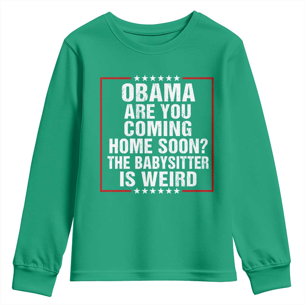 Obama Are You Coming Home Soon The Babysitter Is Weird Youth Sweatshirt Political Humor Quotes