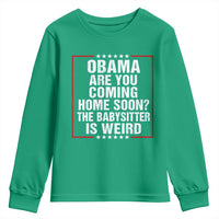 Obama Are You Coming Home Soon The Babysitter Is Weird Youth Sweatshirt Political Humor Quotes
