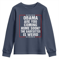 Obama Are You Coming Home Soon The Babysitter Is Weird Youth Sweatshirt Political Humor Quotes