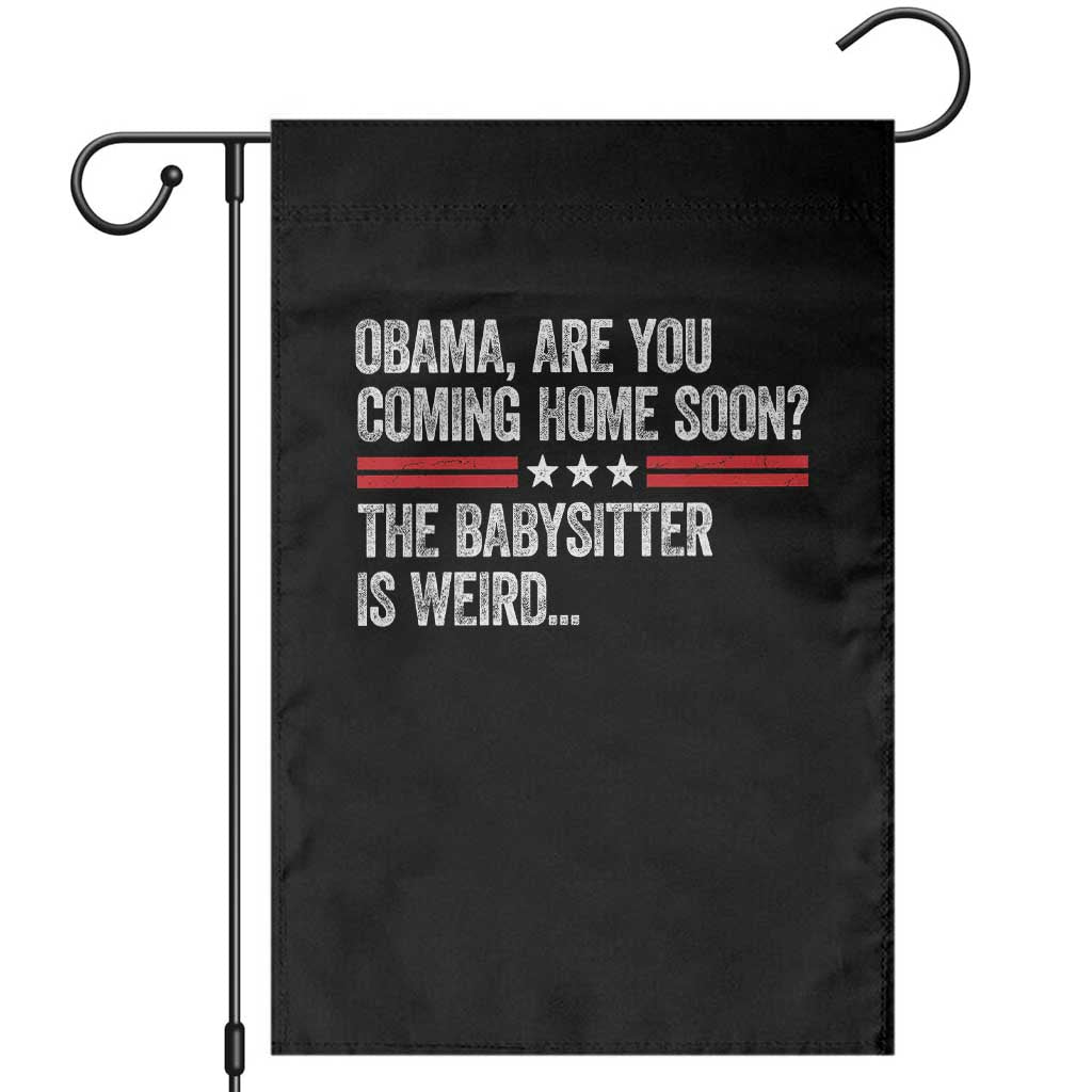 Obama Are You Coming Home Soon The Babysitter Is Weird Garden Flag Political Satire