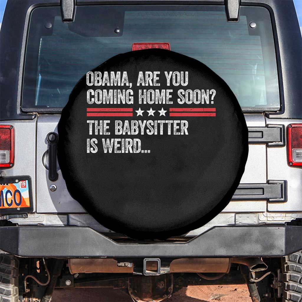 Obama Are You Coming Home Soon The Babysitter Is Weird Spare Tire Cover Political Satire
