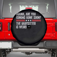 Obama Are You Coming Home Soon The Babysitter Is Weird Spare Tire Cover Political Satire