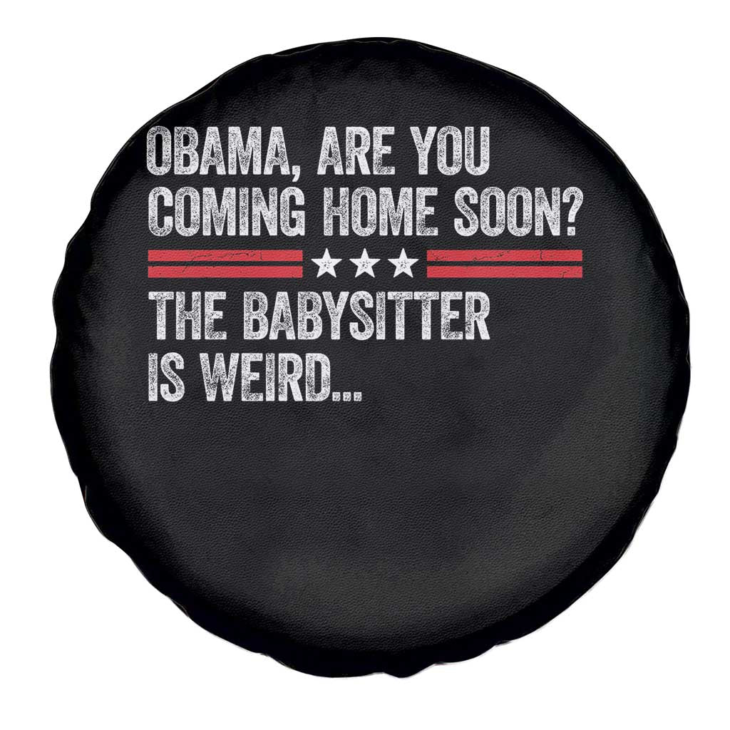 Obama Are You Coming Home Soon The Babysitter Is Weird Spare Tire Cover Political Satire