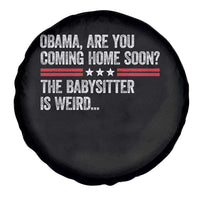 Obama Are You Coming Home Soon The Babysitter Is Weird Spare Tire Cover Political Satire