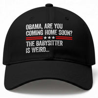 Obama Are You Coming Home Soon The Babysitter Is Weird Baseball Cap Political Satire