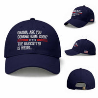 Obama Are You Coming Home Soon The Babysitter Is Weird Baseball Cap Political Satire