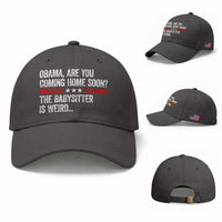 Obama Are You Coming Home Soon The Babysitter Is Weird Baseball Cap Political Satire