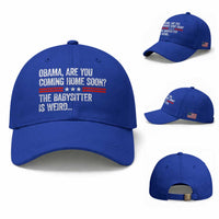 Obama Are You Coming Home Soon The Babysitter Is Weird Baseball Cap Political Satire