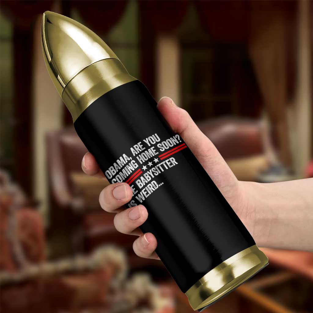 Obama Are You Coming Home Soon The Babysitter Is Weird Bullet Tumbler Political Satire