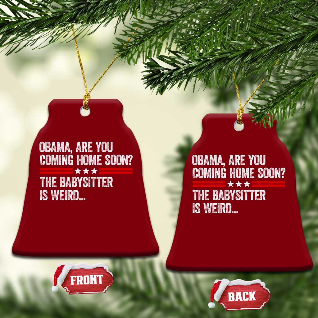 Obama Are You Coming Home Soon The Babysitter Is Weird Ceramic Ornament Political Satire