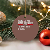 Obama Are You Coming Home Soon The Babysitter Is Weird Ceramic Ornament Political Satire