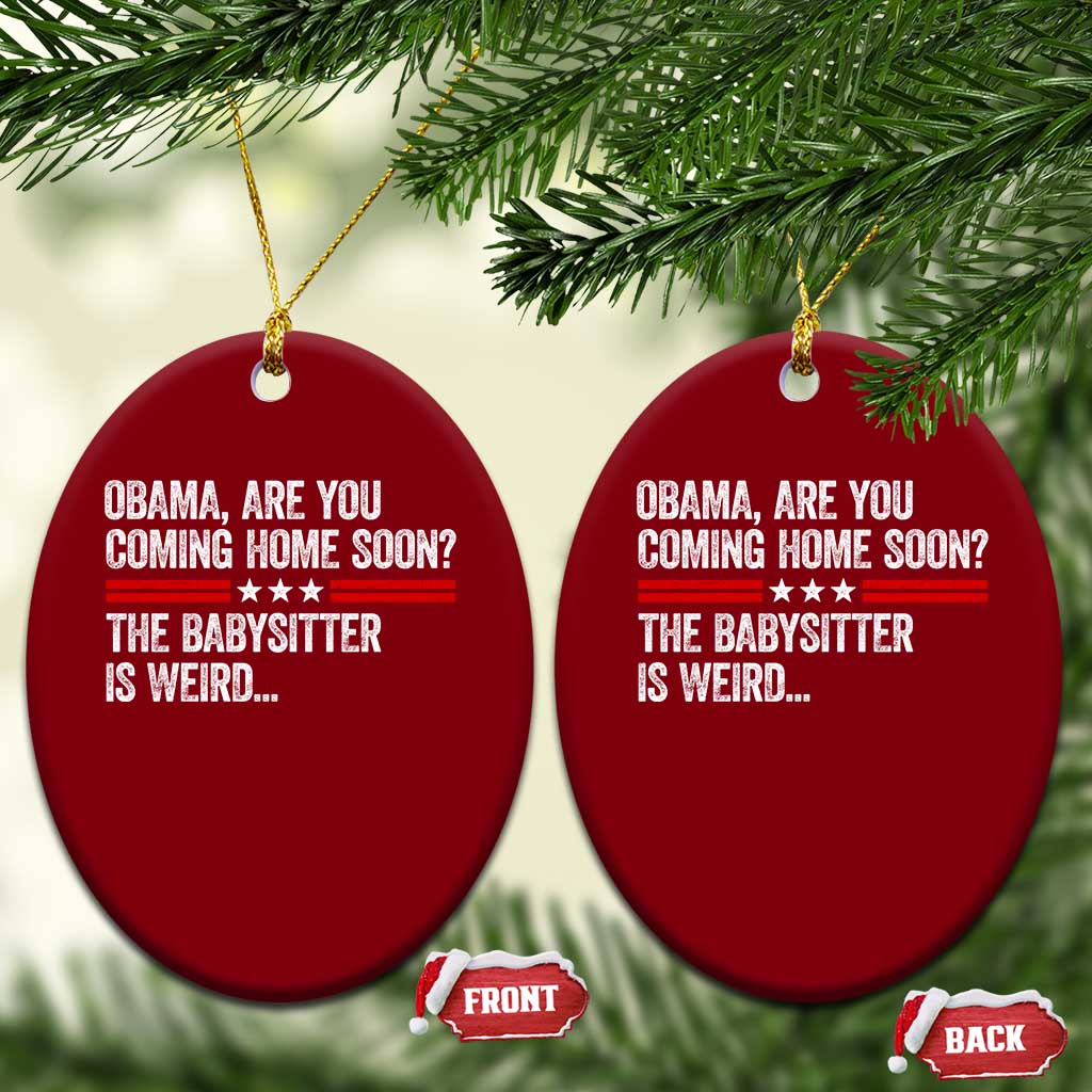 Obama Are You Coming Home Soon The Babysitter Is Weird Ceramic Ornament Political Satire