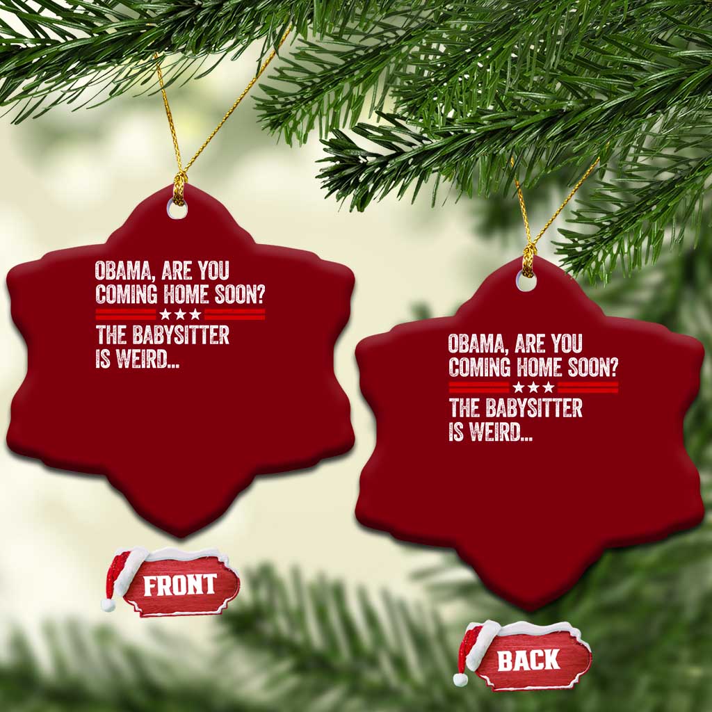 Obama Are You Coming Home Soon The Babysitter Is Weird Ceramic Ornament Political Satire