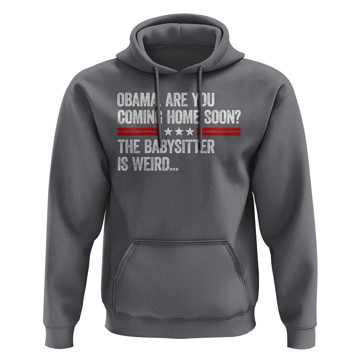 Obama Are You Coming Home Soon The Babysitter Is Weird Hoodie Political Satire