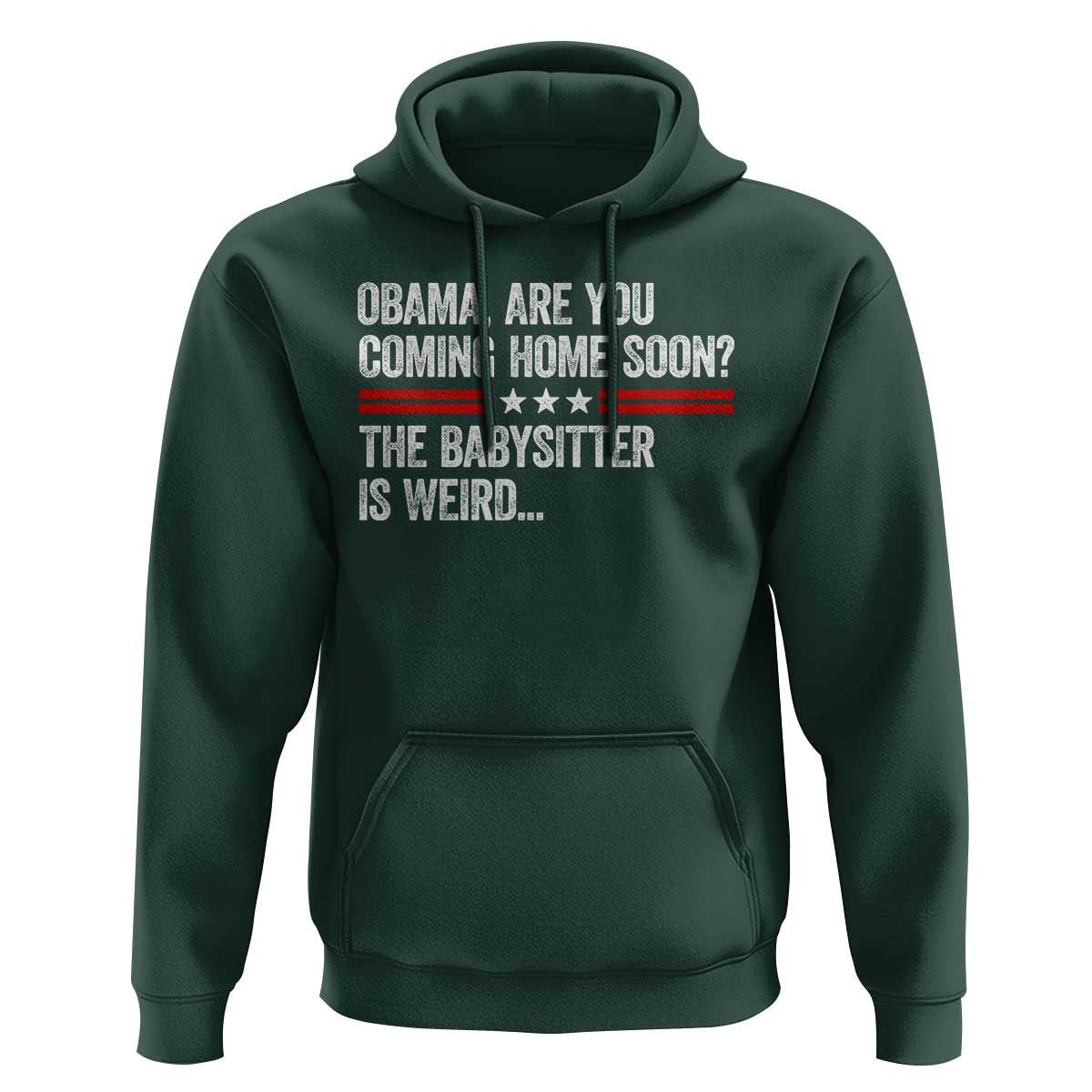 Obama Are You Coming Home Soon The Babysitter Is Weird Hoodie Political Satire