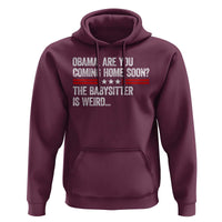 Obama Are You Coming Home Soon The Babysitter Is Weird Hoodie Political Satire