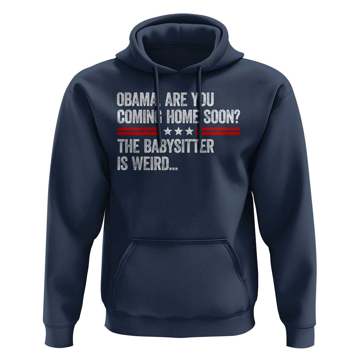 Obama Are You Coming Home Soon The Babysitter Is Weird Hoodie Political Satire