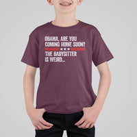 Obama Are You Coming Home Soon The Babysitter Is Weird T Shirt For Kid Political Satire