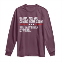 Obama Are You Coming Home Soon The Babysitter Is Weird Long Sleeve Shirt Political Satire