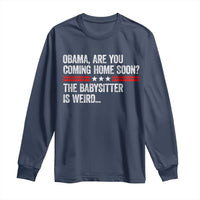 Obama Are You Coming Home Soon The Babysitter Is Weird Long Sleeve Shirt Political Satire