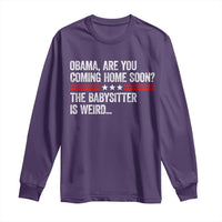Obama Are You Coming Home Soon The Babysitter Is Weird Long Sleeve Shirt Political Satire
