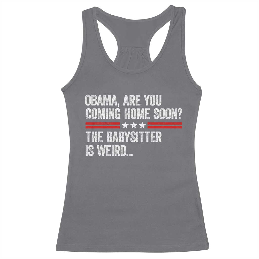 Obama Are You Coming Home Soon The Babysitter Is Weird Racerback Tank Top Political Satire