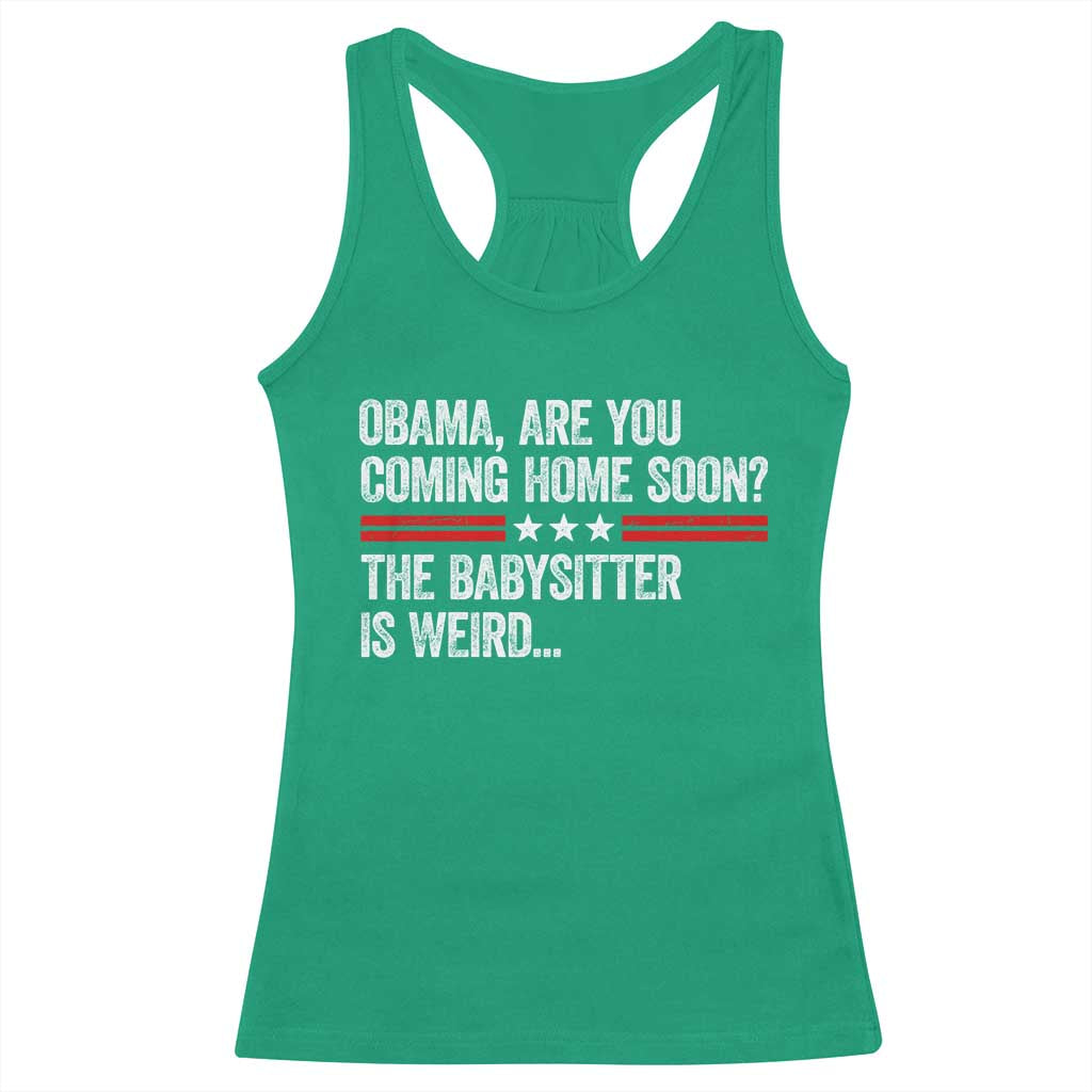 Obama Are You Coming Home Soon The Babysitter Is Weird Racerback Tank Top Political Satire