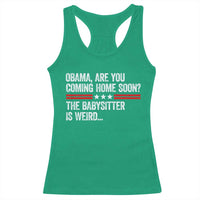 Obama Are You Coming Home Soon The Babysitter Is Weird Racerback Tank Top Political Satire
