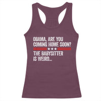 Obama Are You Coming Home Soon The Babysitter Is Weird Racerback Tank Top Political Satire