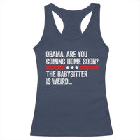 Obama Are You Coming Home Soon The Babysitter Is Weird Racerback Tank Top Political Satire