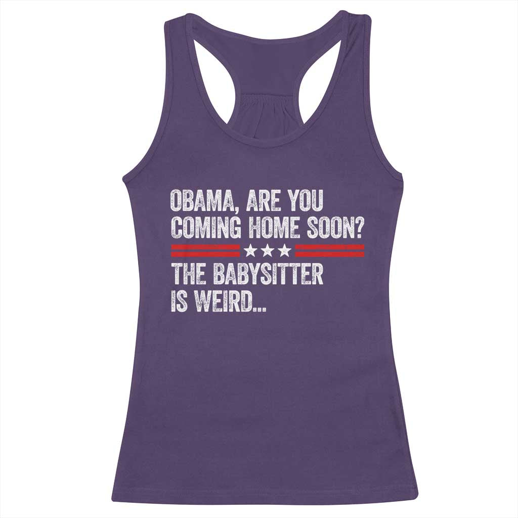 Obama Are You Coming Home Soon The Babysitter Is Weird Racerback Tank Top Political Satire