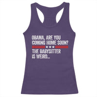 Obama Are You Coming Home Soon The Babysitter Is Weird Racerback Tank Top Political Satire